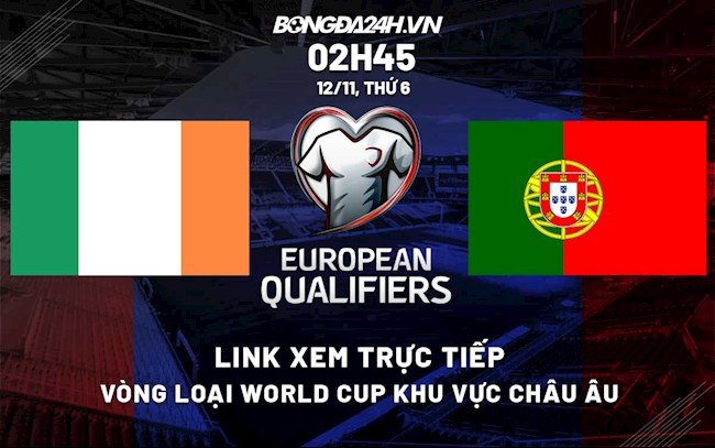 Link xem trực tiếp bóng đá Ireland vs Bồ Đào Nha 2h45 ngày 12/11/2021 bồ đào nha vs ireland trực tiếp kênh nào