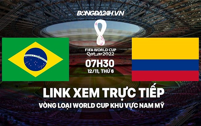 Link xem trực tiếp Brazil vs Colombia vòng loại World Cup 2022 ở đâu ?