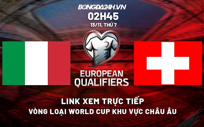 Link xem trực tiếp bóng đá Italia vs Thụy Sĩ 2h45 ngày 13/11/2021