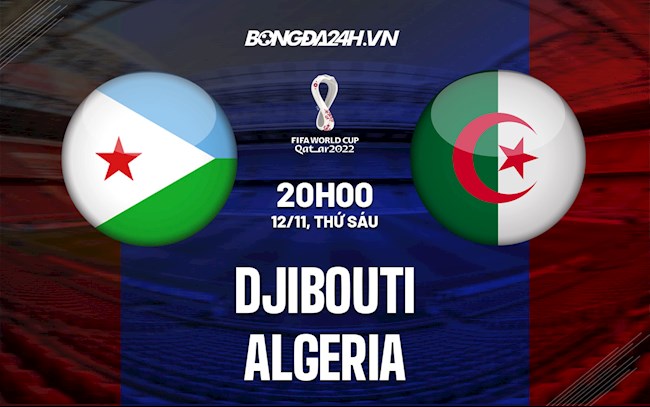 Nhận định,  Djibouti vs Algeria 20h00 ngày 12/11 (Vòng loại World Cup 2022)