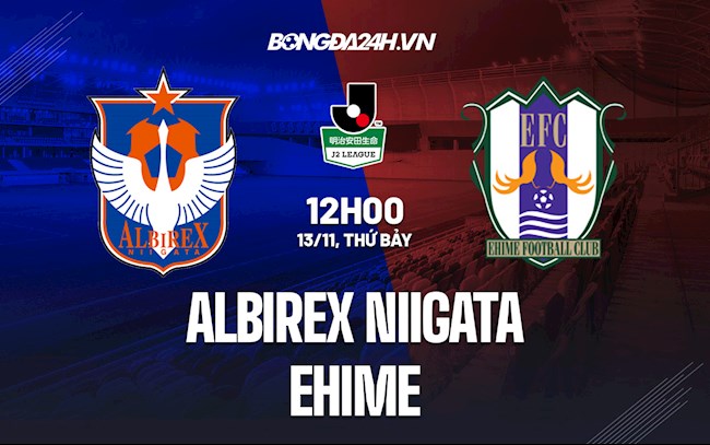 Nhận định,  Albirex Niigata vs Ehime 12h00 ngày 13/11 (Hạng 2 Nhật 2021)