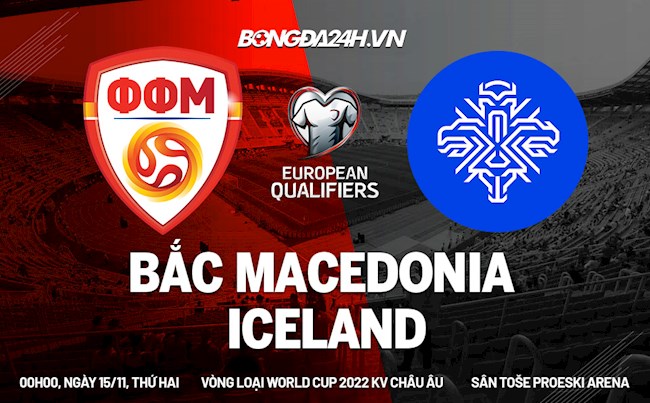 Nhận định Bắc Macedonia vs Iceland 0h00 ngày 15/11 (Vòng loại World Cup 2022)