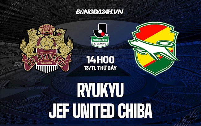 Nhận định Ryukyu vs JEF United Chiba 14h00 ngày 13/11 (Hạng 2 Nhật Bản 2021)