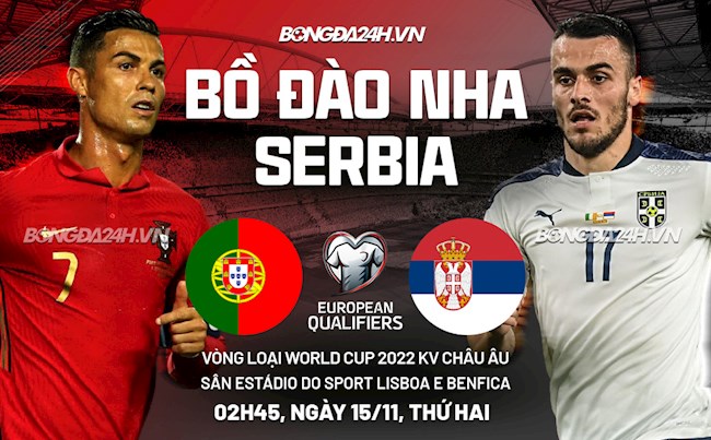 Nhận định Bồ Đào Nha vs Serbia (02h45 ngày 15/11): Trận chiến cuối cùng