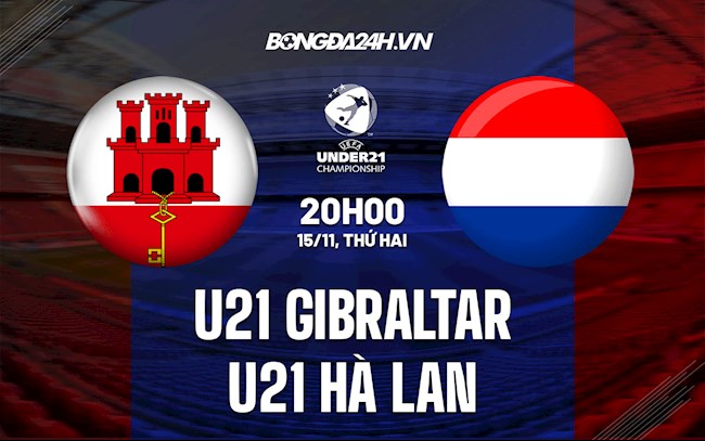 Soi kèo U21 Gibraltar vs U21 Hà Lan Vòng loại U21 châu Âu 2023