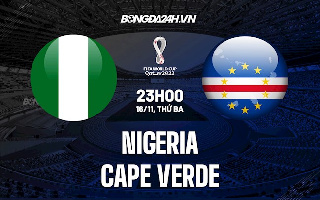 Nhận định bóng đá Nigeria vs Cape Verde