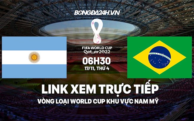 Link xem trực tiếp Argentina vs Brazil vòng loại World Cup 2022 ở đâu ? link xem trực tiếp brazil vs argentina