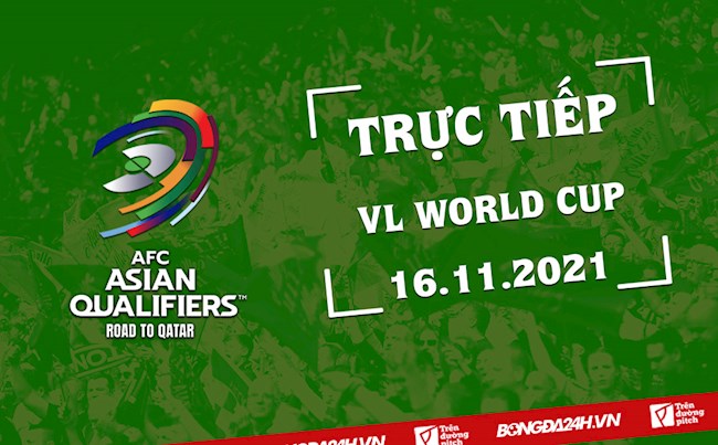 Trực tiếp Vòng loại World Cup 2022 hôm nay 16/11 (Link xem VTV6, FPT Play)