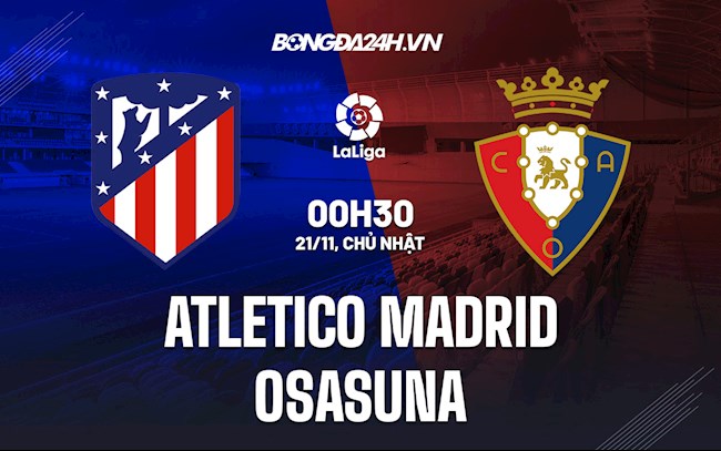 Nhận định Atletico Madrid vs Osasuna 0h30 ngày 21/11 (La Liga 2021/22)