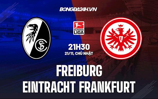 Nhận định bóng đá Freiburg vs Frankfurt 21h30 ngày 21/11 (Bundesliga 2021/22)