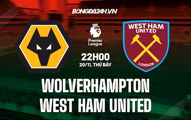 Nhận định bóng đá Wolves vs West Ham 22h00 ngày 20/11 (Ngoại hạng Anh 2021/22)