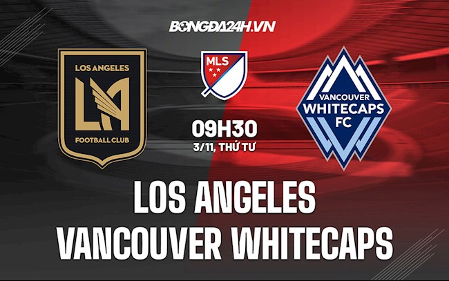 Soi kèo Los Angeles vs Vancouver Whitecaps Nhà Nghề Mỹ