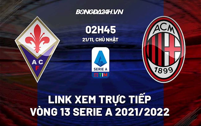 Link xem trực tiếp bóng đá Fiorentina vs AC Milan 2h45 ngày 21/11/2021