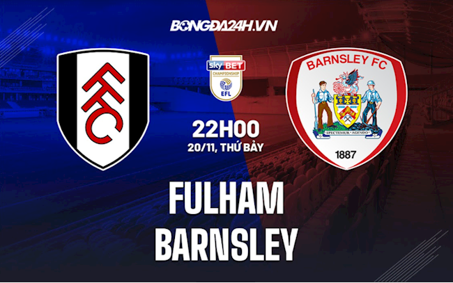 Nhận định bóng đá Fulham vs Barnsley