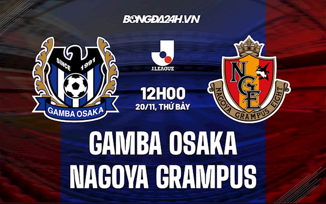 Nhận định Gamba Osaka vs Nagoya Grampus 12h00 ngày 20/11 (VĐQG Nhật Bản 2021)