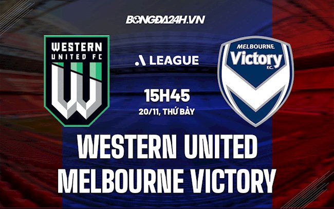 Nhận định Western United vs Melbourne Victory 15h45 ngày 20/11 (VĐQG Australia 2021/22)
