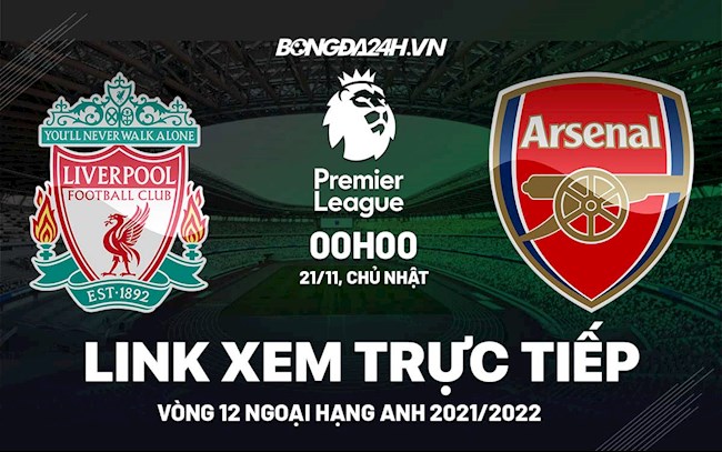 Link xem trực tiếp Liverpool vs Arsenal bóng đá Ngoại Hạng Anh 2021 ở đâu ?