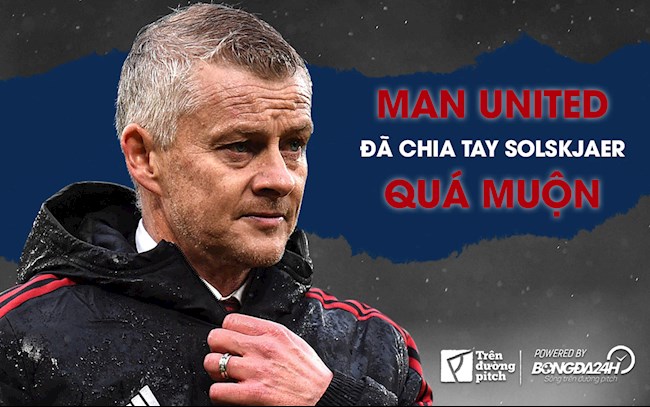 Manchester United đã chia tay Solskjaer quá muộn