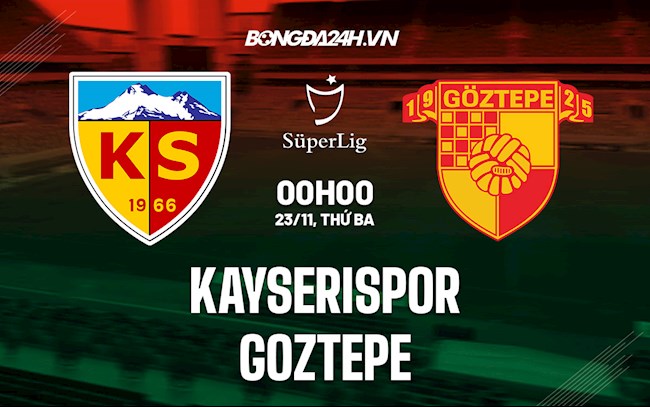 Nhận định,  Kayserispor vs Goztepe 0h00 ngày 23/11 (VĐQG Thổ Nhĩ Kỳ 2021/22)