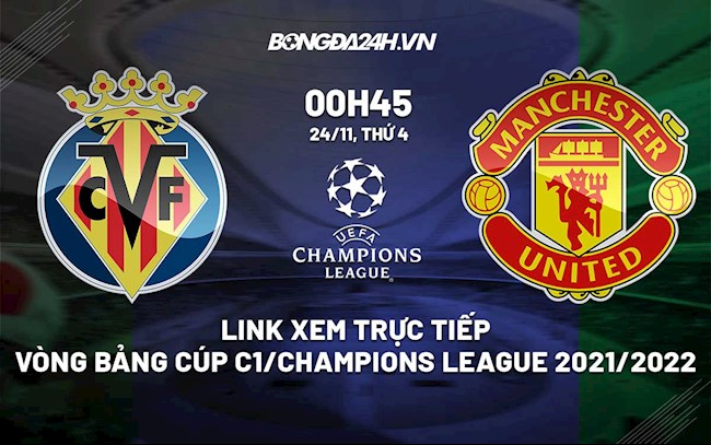 Link xem trực tiếp bóng đá Villarreal vs MU 0h45 ngày 24/11/2021