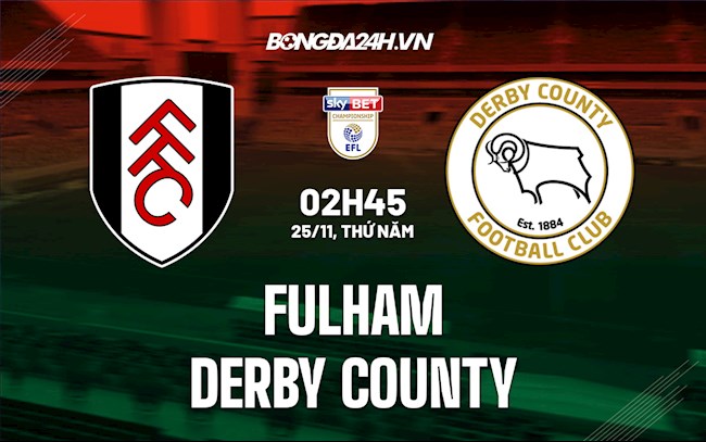 Nhận định, dự đoán Fulham vs Derby County 2h45 ngày 25/11 (Hạng Nhất Anh 2021/22)