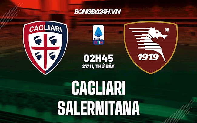 Nhận định,  Cagliari vs Salernitana 2h45 ngày 27/11 (Serie A 2021/22)
