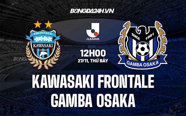 Nhận định Kawasaki Frontale vs Gamba Osaka 12h00 ngày 27/11 (VĐQG Nhật Bản 2021)