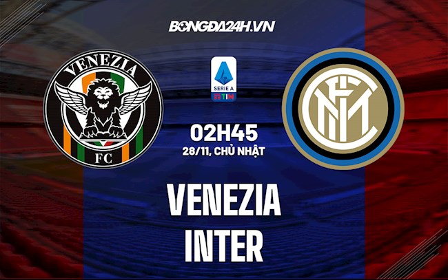 venezia vs inter milan-Nhận định, soi kèo Venezia vs Inter Milan 2h45 ngày 28/11 (Serie A 2021/22) 