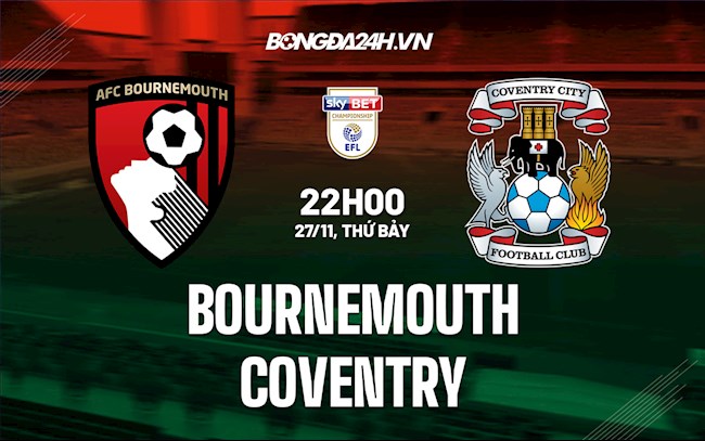 Nhận định bóng đá Bournemouth vs Coventry 22h00 ngày 27/11 (Hạng Nhất Anh 2021/22)