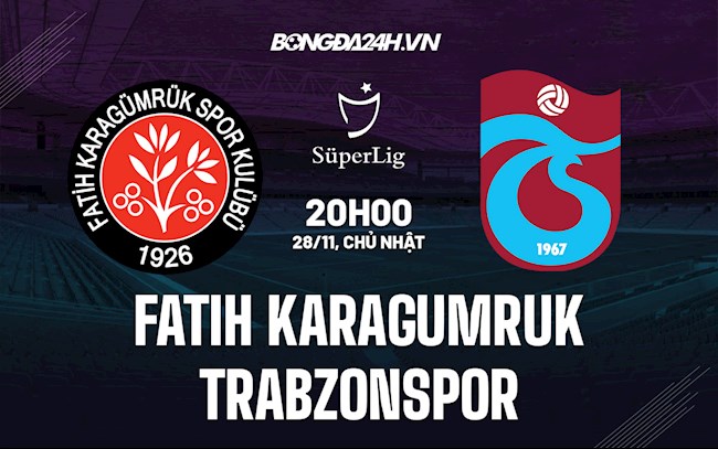 Nhận định Fatih Karagumruk vs Trabzonspor 20h00 ngày 28/11 (VĐQG Thổ Nhĩ Kỳ 2021/22)