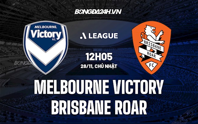 Nhận định Melbourne Victory vs Brisbane Roar 12h05 ngày 28/11 (VĐQG Australia 2021/22)