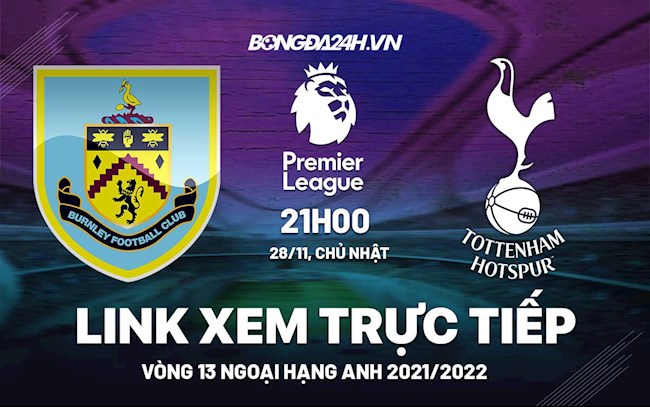 Link xem trực tiếp Burnley vs Tottenham Ngoại Hạng Anh 2021 ở đâu ?