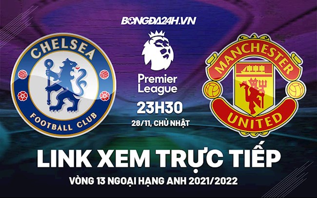 Link xem trực tiếp Chelsea vs MU bóng đá Ngoại Hạng Anh 2021 ở đâu ?