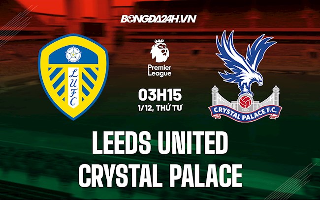 Nhận định,  Leeds vs Crystal Palace 3h15 ngày 1/12 (Ngoại hạng Anh 2021/22)