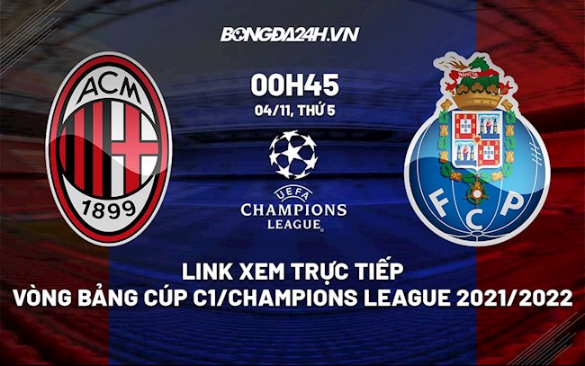 Link xem trực tiếp AC Milan vs Porto 0h45 hôm nay 4112021 hình ảnh
