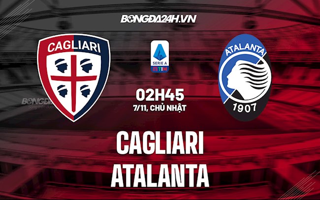 Nhận định,  Cagliari vs Atalanta 2h45 ngày 7/11 (Serie A 2021/22)