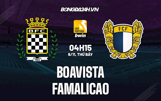 Nhận định Boavista vs Famalicao 4h15 ngày 6/11 (VĐQG Bồ Đào Nha 2021/22)