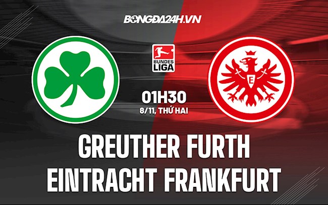 Nhận định Greuther Furth vs Frankfurt 1h30 ngày 8/11 (Bundesliga 2021/22)