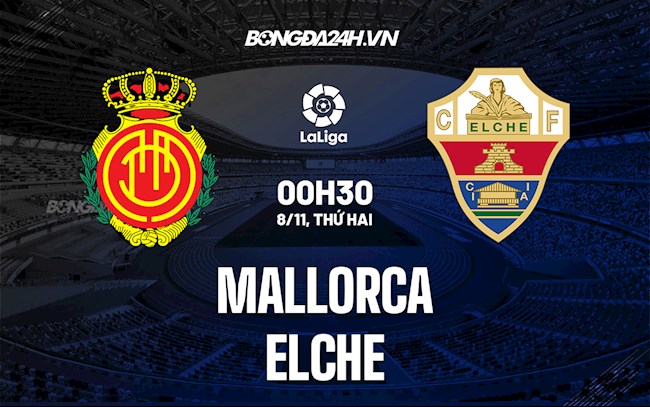 Nhận định bóng đá Mallorca vs Elche 0h30 ngày 8/11 (La Liga 2021/22)