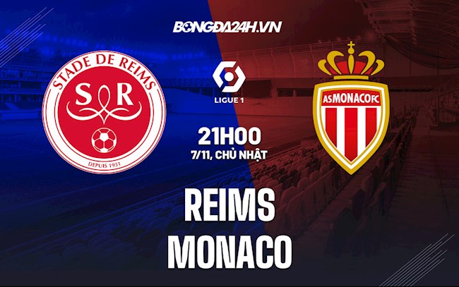Nhận định,  Reims vs Monaco 21h00 ngày 7/11 (Ligue 1 2021/22)