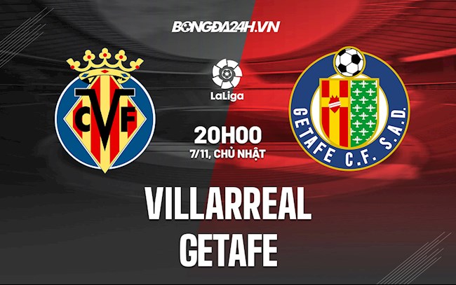 Nhận định bóng đá Villarreal vs Getafe 20h00 ngày 7/11 (La Liga 2021/22)