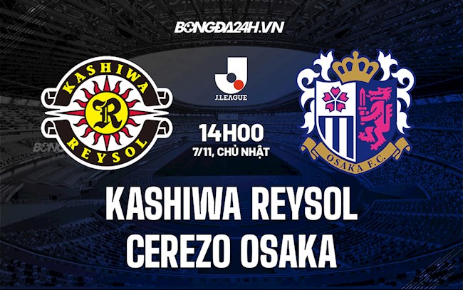 Nhận định Kashiwa Reysol vs Cerezo Osaka 14h00 ngày 7/11 (VĐQG Nhật Bản 2021)