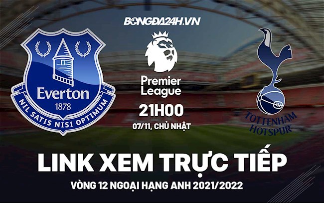 Link xem trực tiếp Everton vs Tottenham Ngoại Hạng Anh 2021 hình ảnh Link xem trực tiếp Everton vs Tottenham Ngoại Hạng Anh 2021 hình ảnh