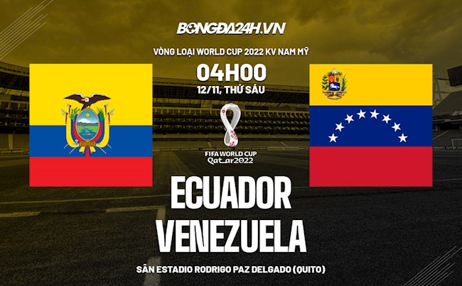 Nhận định bóng đá Ecuador vs Venezuela 4h00 ngày 12/11 (Vòng loại World Cup 2022)