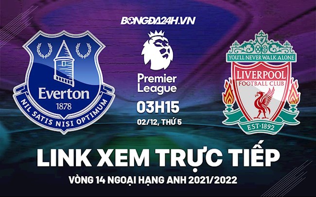Link xem trực tiếp Everton vs Liverpool bóng đá Ngoại Hạng Anh 2021 ở đâu ?