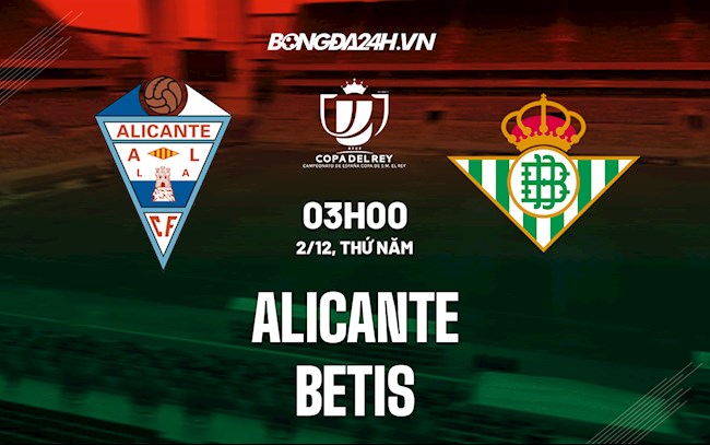 Soi kèo Alicante vs Betis Cúp Nhà vua Tây Ban Nha 2021/22