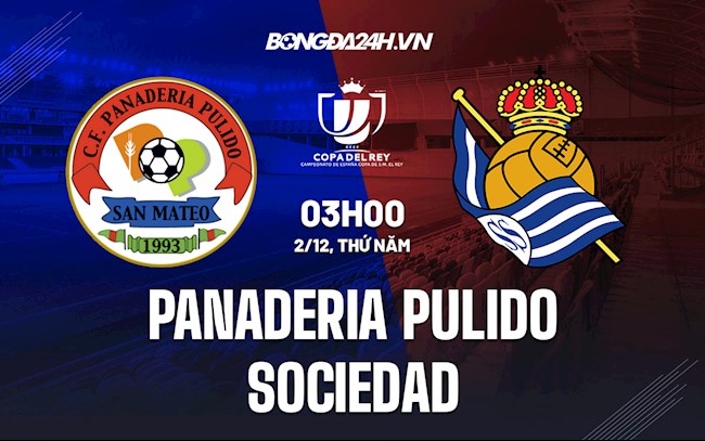 Soi kèo Panaderia Pulido vs Sociedad Cúp Nhà vua Tây Ban Nha 2021/22