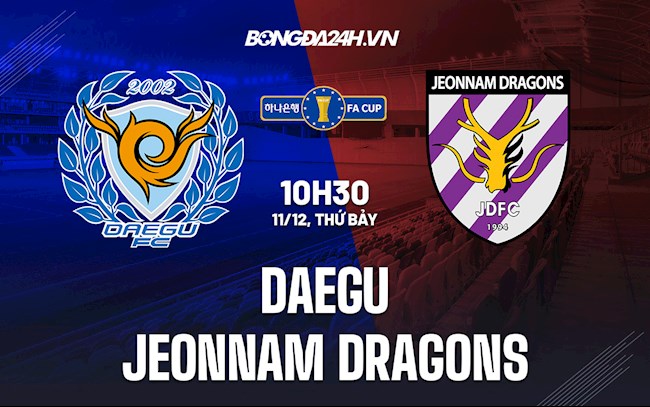 Nhận định Daegu vs Jeonnam Dragons 10h30 ngày 11/12 (Cúp QG Hàn Quốc 2021)