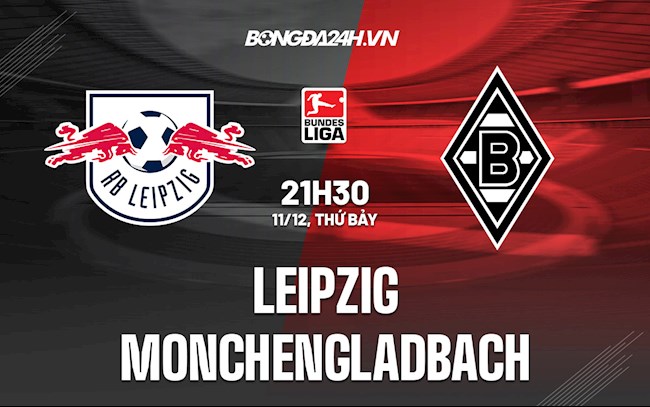 Nhận định Leipzig vs Monchengladbach 21h30 ngày 11/12 (VĐQG Đức 2021/22)
