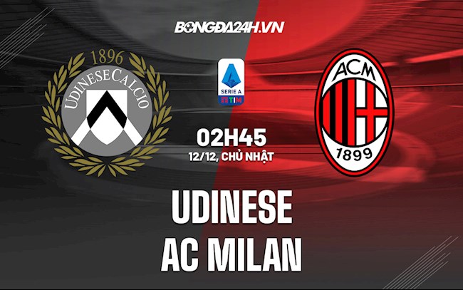 Nhận định bóng đá Udinese vs AC Milan 2h45 ngày 12/12 (Serie A 2021/22)